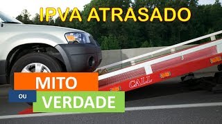 VEÍCULO APREENDIDO IPVA ATRASADO MitoOuVerdade [upl. by Eimorej]