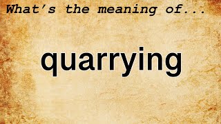 Quarrying Meaning  Definition of Quarrying [upl. by Yellat]