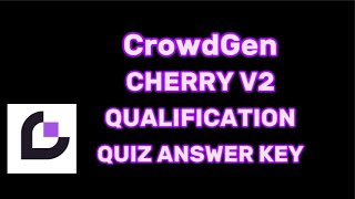 CrowdGen Cherry V2 Qualification Quiz Answer Key [upl. by Hance95]