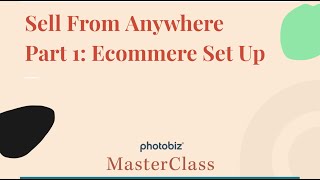 PhotoBiz MasterClass  Sell From Anywhere Part 1 Ecommerce Set Up [upl. by Plerre57]