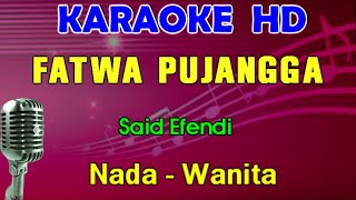 FATWA PUJANGGA  Said Efendi  KARAOKE Nada Wanita  Lagu Melayu [upl. by Belshin]