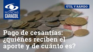 Pago de cesantías ¿quiénes reciben el aporte y de cuánto es [upl. by Namreh]