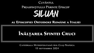 Predica PS Părinte Episcop Siluan  Înălțarea Sfintei Cruci  14 septembrie 2024 [upl. by Burgwell]