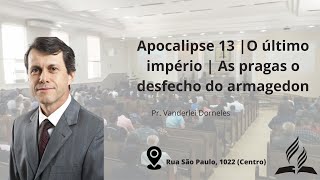 Apocalipse 13  O último Império  As pragas e desfecho do armagedon Pr Vanderlei Dorneles 1805 [upl. by Nauquf520]