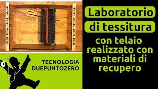 Laboratorio di tessitura con telaio realizzato con materiale di recupero [upl. by Annert]