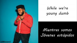 Khalid  Young Dumb amp Broke Letra Ingles y Español [upl. by Ahsakal]