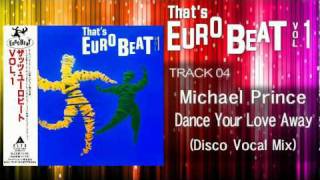 Michael Prince  Dance Your Love Away Disco Vocal Mix Thats EURO BEAT 0104 [upl. by Onstad]