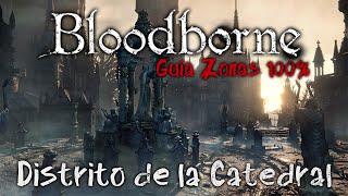 Bloodborne Guia de Zonas 100 Ep2  Distrito de la Catedral  Español [upl. by Amsed]