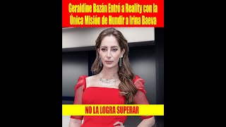 Geraldine Bazán Entró a Reality con la Única Misión de Hundir a Irina Baeva [upl. by Yna]