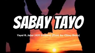 SABAY TAYO Lyrics  Yayoi ft Jaber 420 Soldierz Prod by Clinxy Beats [upl. by Danella]