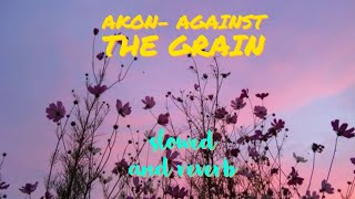 Akon Against The Grain slowed and reverb [upl. by Virge]