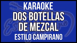 Dos Botellas De Mezcal  KARAOKE  Estilo Campirano [upl. by Tamsky]