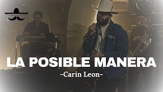 La Posible Manera  Carin Leon LETRA [upl. by Stochmal]