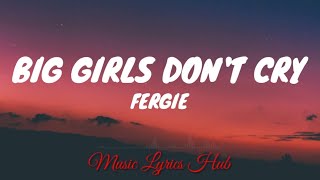 BIG GIRLS DONT CRY  FERGIE Lyrics🎵🎶 musiclyricshub1220 [upl. by Aeht755]