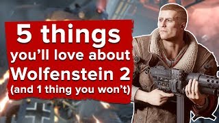 5 Things We Think Youll Love About Wolfenstein 2 Plus 1 Thing You Might Not [upl. by Schaffer]