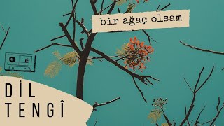 Dil Tengî  Bir Ağaç Olsam [upl. by Aisatna]