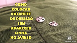 COMO COLOCAR COLCHETE DE PRESSÃO SEM APARECER LINHA NO AVESSO [upl. by Ynnatirb]