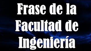 Frase de la Facultad IngenieriaMP4 [upl. by Saerdna]