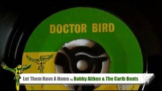 Bobby Aitken amp The Carib Beats  Let Them Have A Home 1967 Doctor Bird 1072 A [upl. by Kassia392]