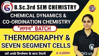 L45 Thermography amp seven segment cells  Chemical Dynamics amp Coordination Chemistry  BSc3 sem [upl. by Semmes]