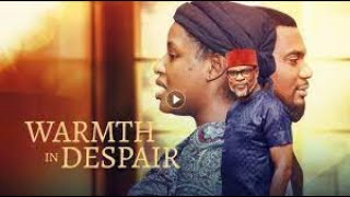 WARMTH IN DESPAIR starring Fred Amata Kunle Remi Amaka Nwosu Chinonso Arubayi Civian Aluebh [upl. by Ewen797]