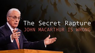 THE SECRET RAPTURE John MacArthur is Wrong [upl. by Barris]