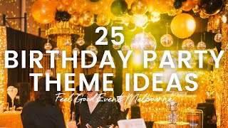 25 Birthday Party Themes  FEEL GOOD EVENTS [upl. by Emmaline625]