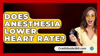 Does Anesthesia Lower Heart Rate  CreditGuide360com [upl. by Annitsirhc]