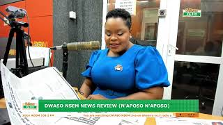 Dwaso Nsem News📰 Review Naposo Naposo on Adom 1063 FM 020724 [upl. by Arahsat]