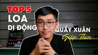 Top 5 loa di động quẩy Xuân Giáp Thìn 2024 [upl. by Gelasius23]