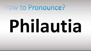 How to Pronounce Philautia [upl. by Nyrak194]