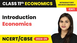 Economics  Introduction  Class 11 Economics Chapter 1  CBSE 202425 [upl. by Cowey]