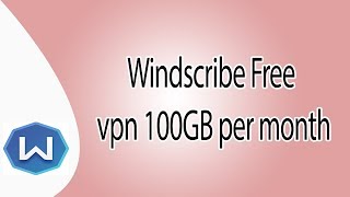 Windscribe FREE VPN 100GB Per Month Subscription 2017 [upl. by Hales13]