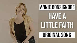 Have a Little Faith  Annie Bonsignore Adult Contemporary Pop Original [upl. by Minda]