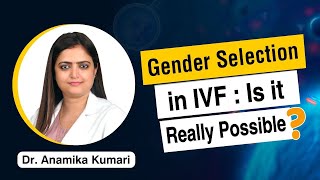 Can we select the gender of the baby in IVF  Dr Anamika [upl. by Nehepts238]