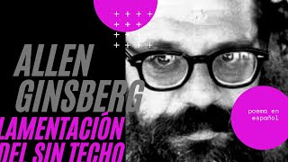 Allen Ginsberg Lamentación del sin techo poema en español [upl. by Darnok]