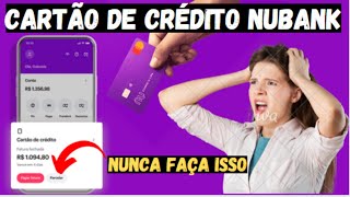 CARTÃO DE CRÉDITO NUBANK NUNCA FAÇA ISSO PARCELAR A FATURA DO SEU CARTÃO  VEJA PORQUE [upl. by Pernas]