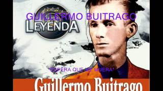 Guillermo Buitrago  Espera que me muera  Colección Lujomarwmv [upl. by Fabron727]