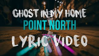 Point North  Ghost In My Home Lyric Video [upl. by Alracal]