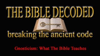 GNOSTICISM WHAT THE BIBLE TEACHES [upl. by Rachel]