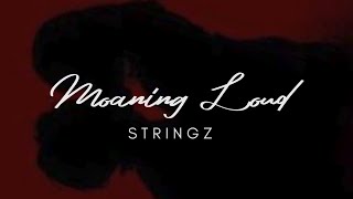 Moaning Loud  Stringz  Lyrics [upl. by Annhej]