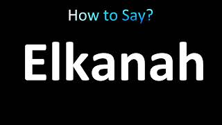 How to Pronounce Elkanah BIBLE [upl. by Podvin]