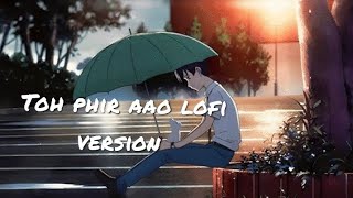 Toh phir aao lofi version sad song for broken 💔🥺 heart [upl. by Airtal517]