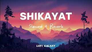 Shikayat  Lofi slowed  reverb  Lofi Galaxy [upl. by Hudson855]