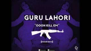 OOH KILL EM PUNJABI REMIX  GURU LAHORI HQ [upl. by Swerdna]