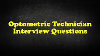 Optometric Technician Interview Questions [upl. by Lebatsirhc973]