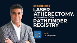 Laser Atherectomy An Overview of the Pathfinder Registry w Dr Tony Das  BackTable Ep 390 [upl. by Helsell156]