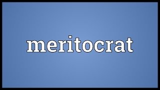 Meritocrat Meaning [upl. by Hekking]