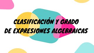 CLASIFICACIÓN Y GRADO DE EXPRESIONES ALGEBRAICAS [upl. by Magas]