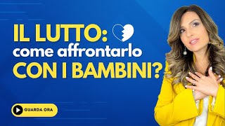 Il lutto nei bambini come affrontarlo [upl. by Leonid]